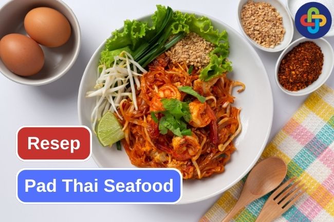 Yuk Coba Pad Thai Seafood yang Lezat dengan Resep ini
